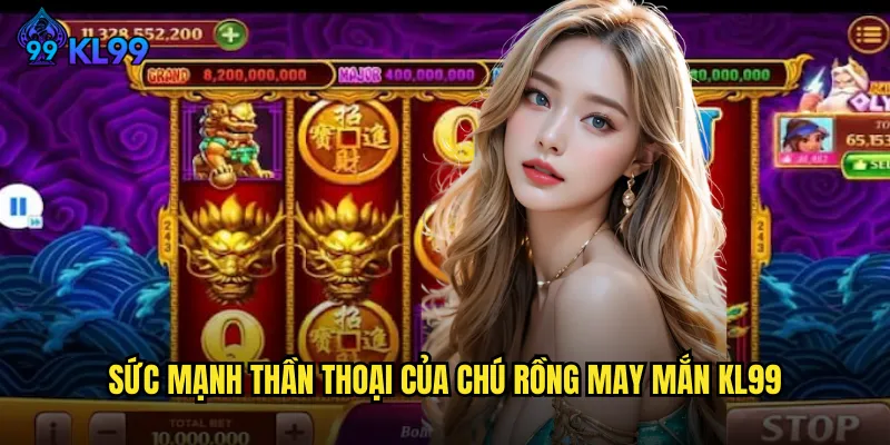 Chú Rồng May Mắn KL99 Mang Lại Vận May Bất Tận Cho Người Chơi 2 Sức Mạnh Thần Thoại Của Chú Rồng May Mắn KL99