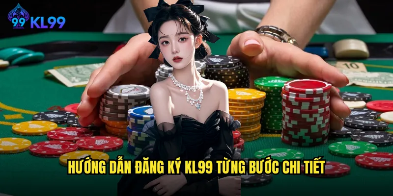 Đăng Ký KL99 Siêu Nhanh Chỉ 30 Giây Nhận Ngay Bonus Khủng 2 Hướng dẫn đăng ký KL99 từng bước chi tiết