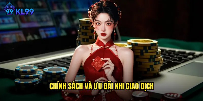 Nạp Tiền KL99 Đa Dạng Phương Thức Giao Dịch Tức Thì 3 Chính sách và ưu đãi khi giao dịch