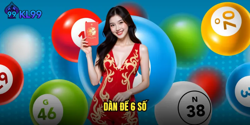 Dàn Đề 6 Số KL99 Chiến Thuật Nuôi Số Chuẩn Xác Tỷ Lệ Thắng Cao 10 Dàn đề 6 số