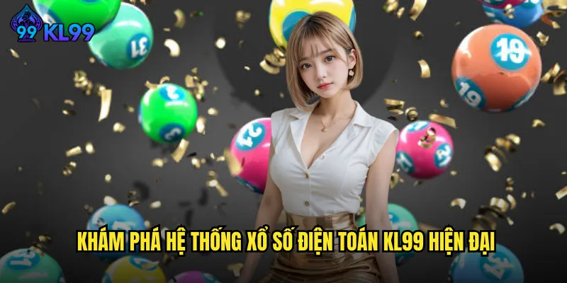 Xổ Số Điện Toán KL99 Bước Đột Phá Mới Trong Thế Giới Giải Trí 2 Khám Phá Hệ Thống Xổ Số Điện Toán KL99 Hiện Đại