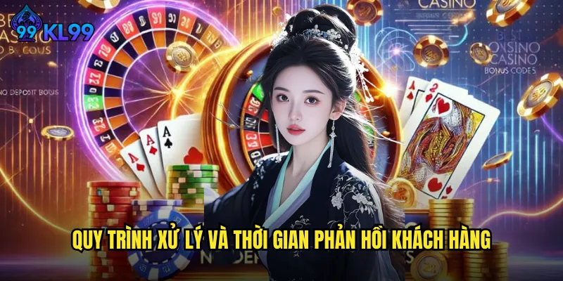 Liên Hệ KL99 Mọi Lúc Mọi Nơi Với Đội Ngũ Hỗ Trợ Chuyên Nghiệp 2 Quy trình xử lý và thời gian phản hồi khách hàng