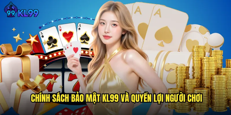 Chính Sách Bảo Mật KL99 Bảo Vệ Tuyệt Đối Dữ Liệu Cá Nhân 2 Chính sách bảo mật KL99 và quyền lợi người chơi